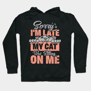 Sorry I Was Late My Cat Was Sitting On Me Hoodie